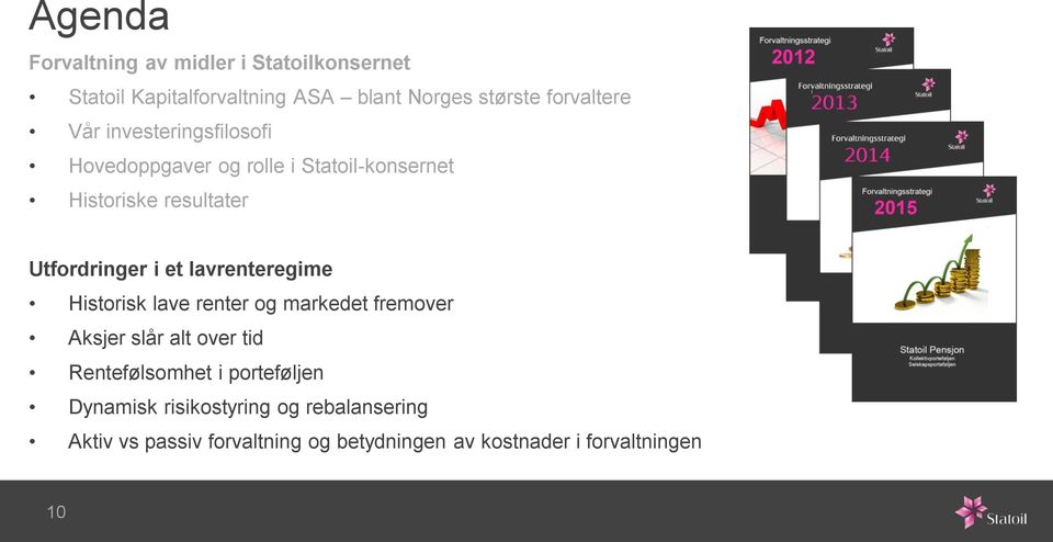 lavrenteregime Historisk lave renter og markedet fremover Aksjer slår alt over tid Rentefølsomhet i porteføljen