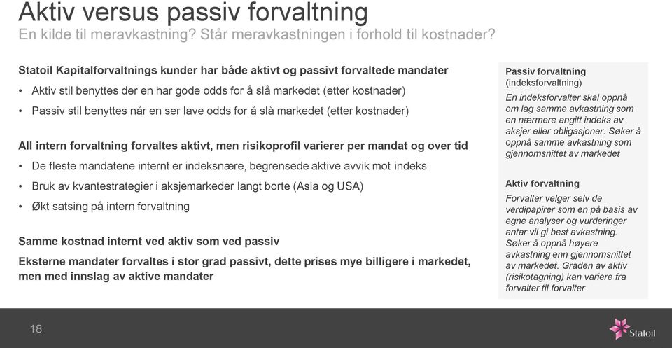 odds for å slå markedet (etter kostnader) All intern forvaltning forvaltes aktivt, men risikoprofil varierer per mandat og over tid De fleste mandatene internt er indeksnære, begrensede aktive avvik