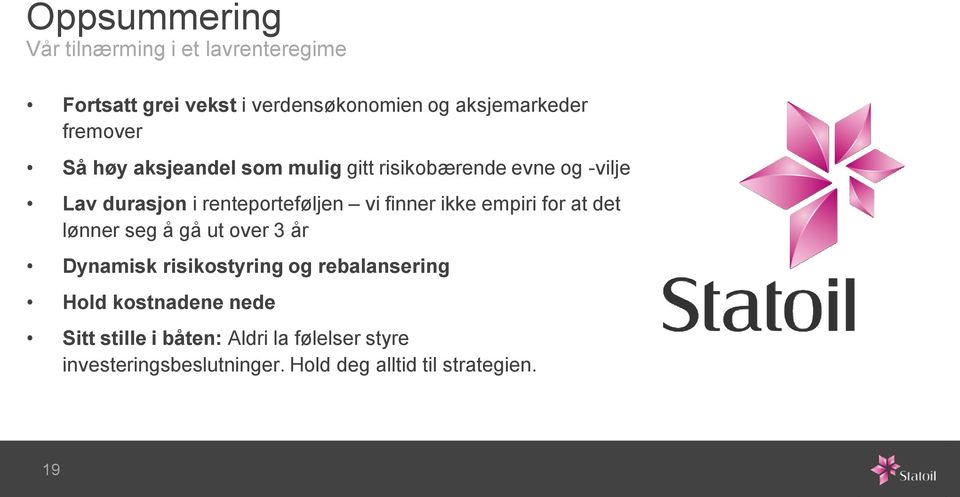 finner ikke empiri for at det lønner seg å gå ut over 3 år Dynamisk risikostyring og rebalansering Hold