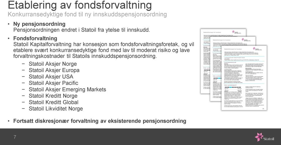 Fondsforvaltning Statoil Kapitalforvaltning har konsesjon som fondsforvaltningsforetak, og vil etablere svært konkurransedyktige fond med lav til moderat risiko