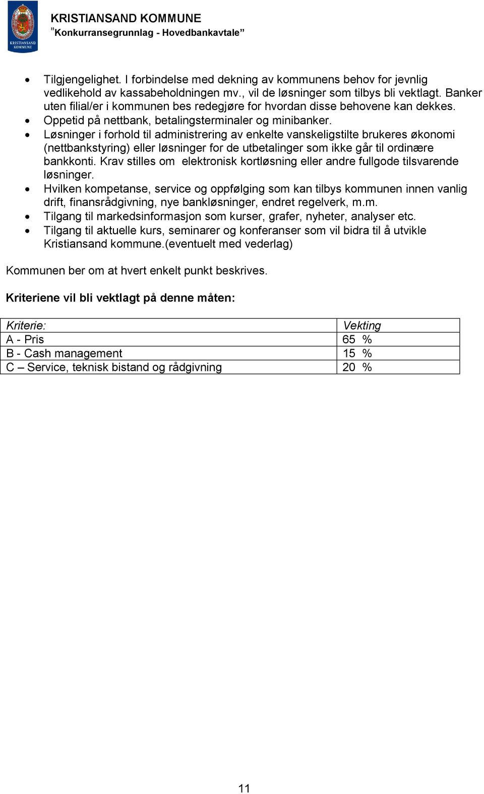 Løsninger i forhold til administrering av enkelte vanskeligstilte brukeres økonomi (nettbankstyring) eller løsninger for de utbetalinger som ikke går til ordinære bankkonti.