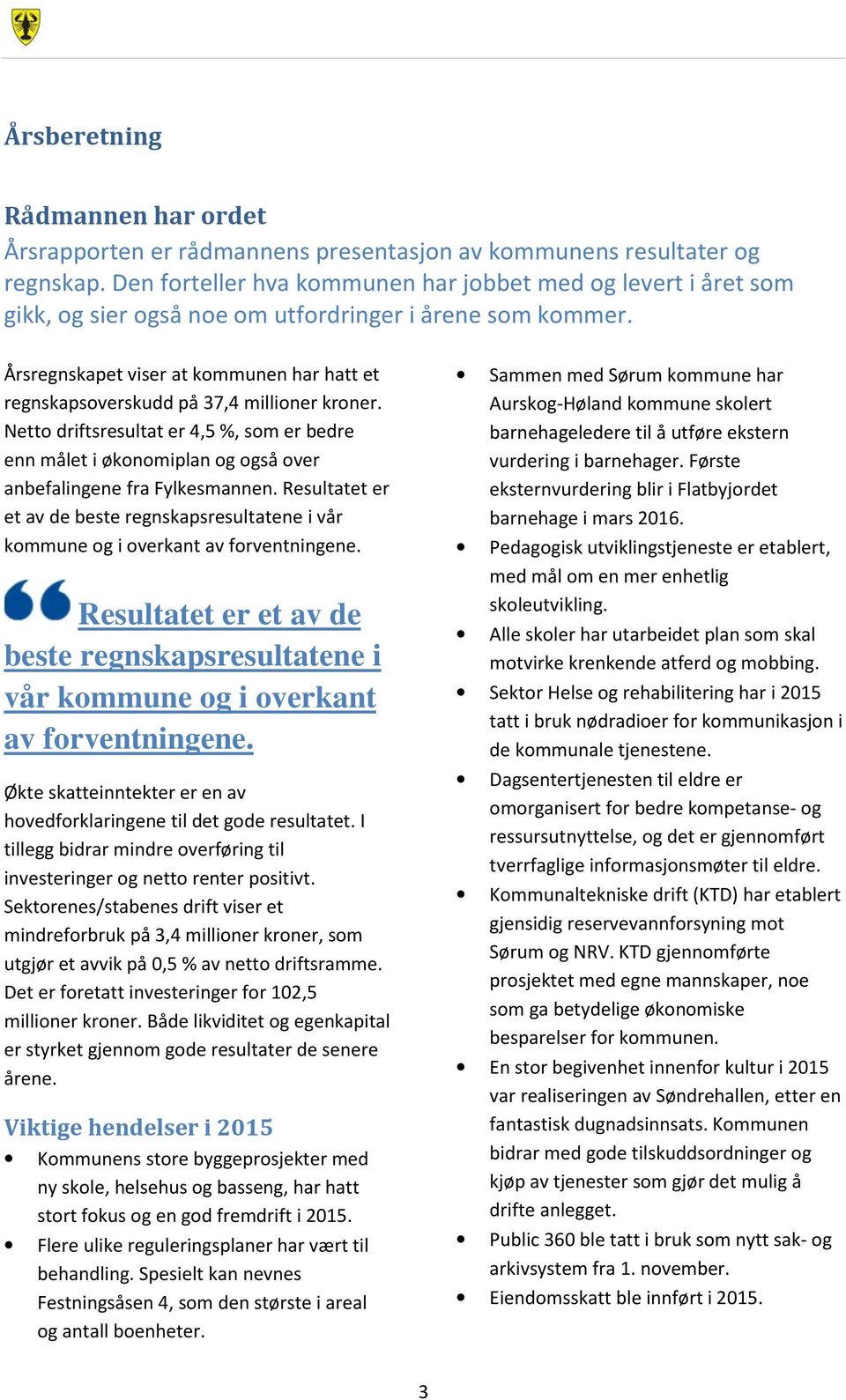 Årsregnskapet viser at kommunen har hatt et regnskapsoverskudd på 37,4 millioner kroner.