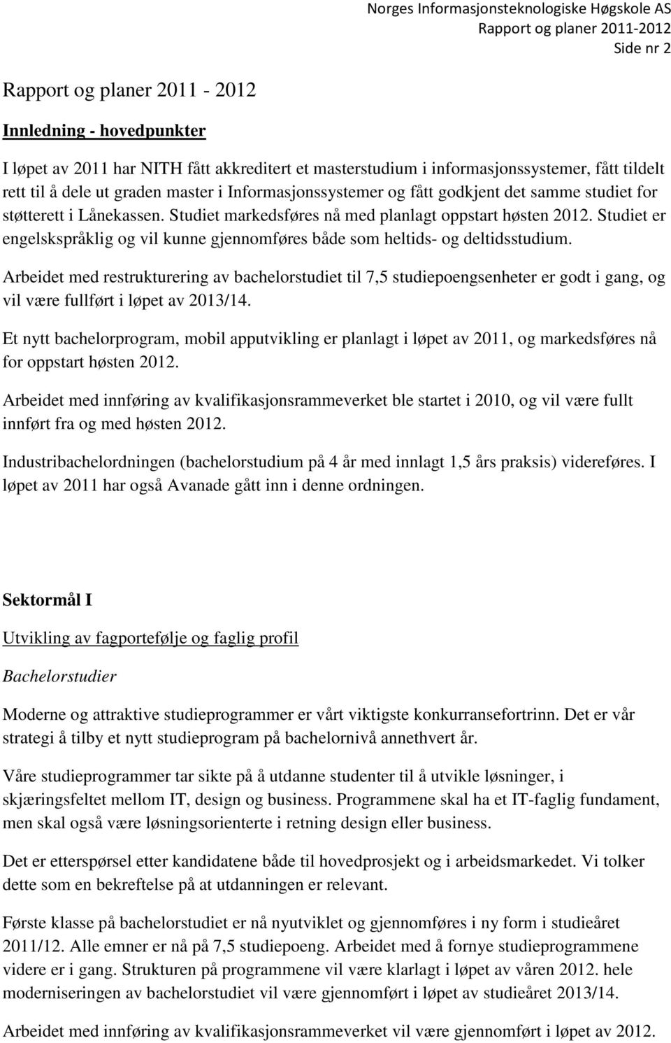 Studiet er engelskspråklig og vil kunne gjennomføres både som heltids- og deltidsstudium.