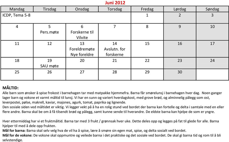 Noen ganger lager barn og voksne et varmt måltid til lunsj.