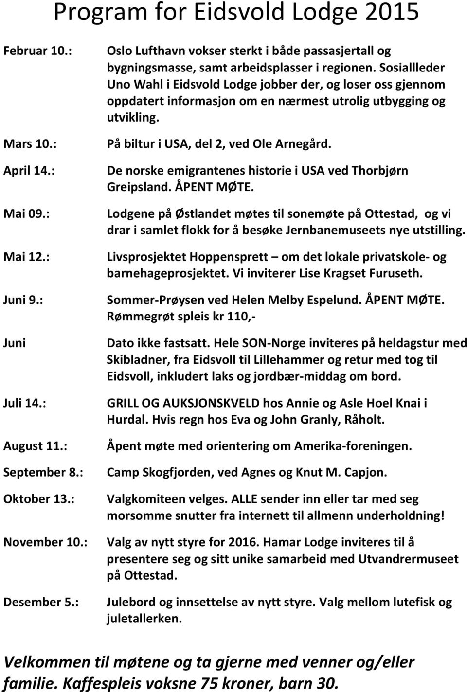 Sosiallleder Uno Wahl i Eidsvold Lodge jobber der, og loser oss gjennom oppdatert informasjon om en nærmest utrolig utbygging og utvikling. På biltur i USA, del 2, ved Ole Arnegård.