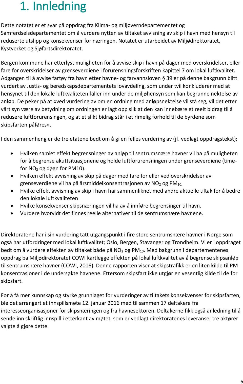 Bergen kommune har etterlyst muligheten for å avvise skip i havn på dager med overskridelser, eller fare for overskridelser av grenseverdiene i forurensningsforskriften kapittel 7 om lokal