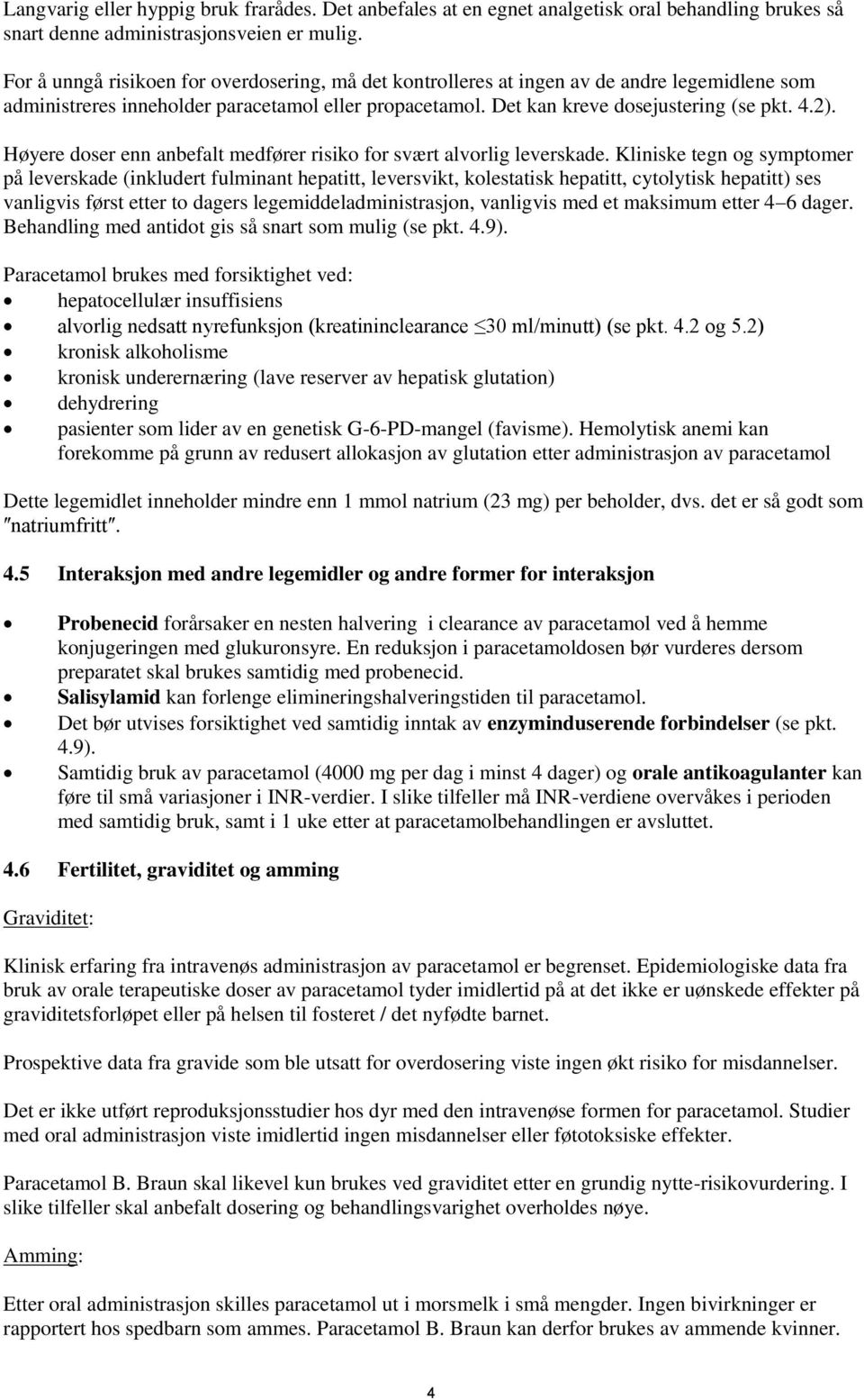 Høyere doser enn anbefalt medfører risiko for svært alvorlig leverskade.