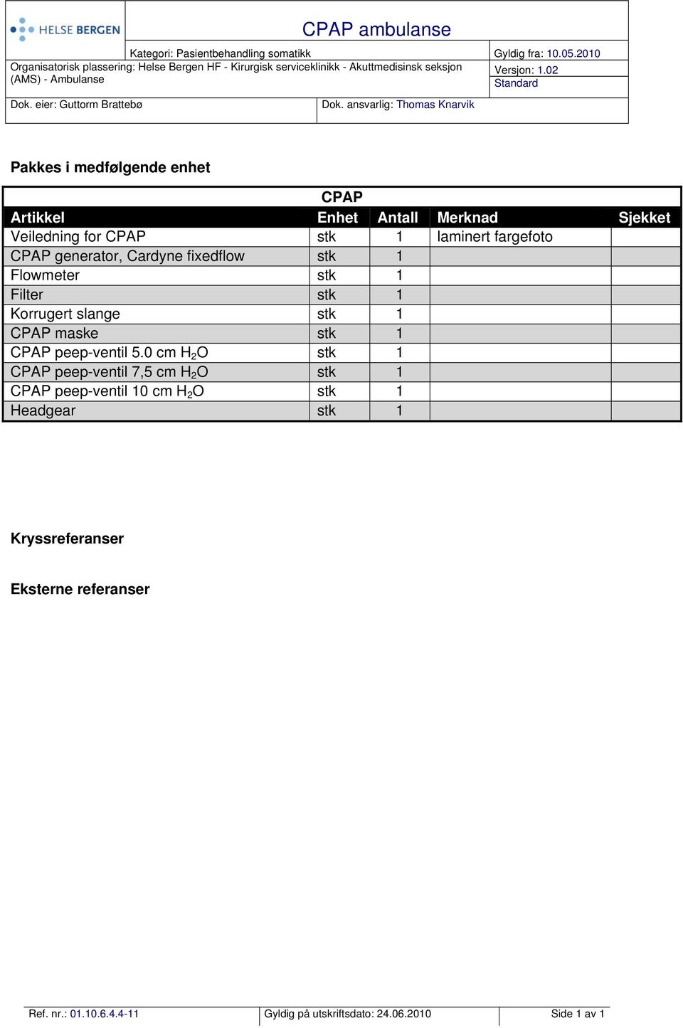 Flowmeter stk 1 Filter stk 1 Korrugert slange stk 1 CPAP maske stk 1 CPAP peep-ventil 5.