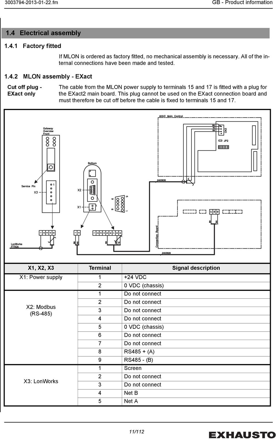 This plug cannot be used on the EXact connection board and must therefore be cut off before the cable is fixed to terminals 15 and 17.