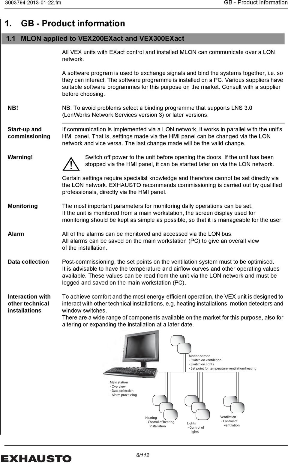 Various suppliers have suitable software programmes for this purpose on the market. Consult with a supplier before choosing. NB! NB: To avoid problems select a binding programme that supports LNS 3.