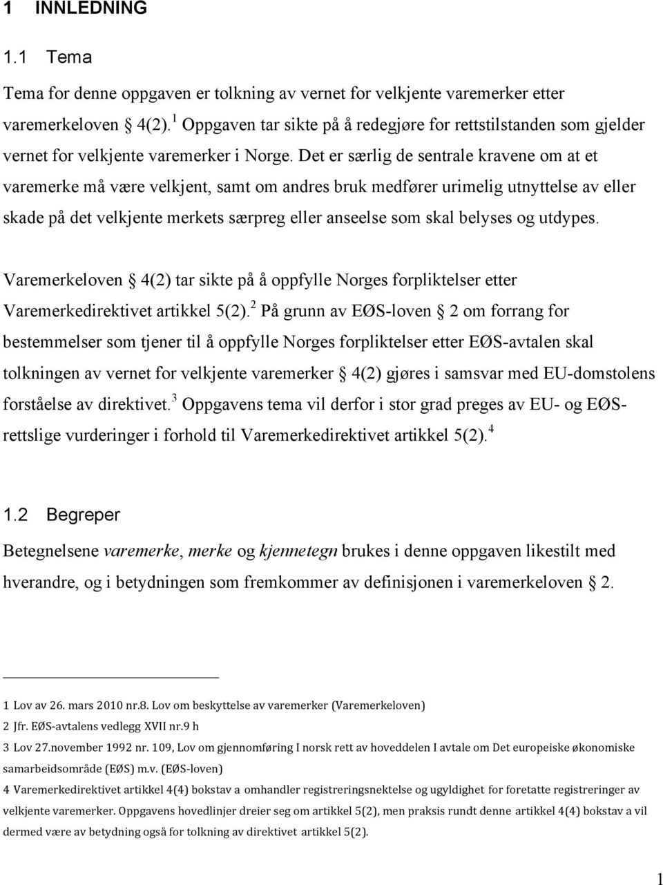 Det er særlig de sentrale kravene om at et varemerke må være velkjent, samt om andres bruk medfører urimelig utnyttelse av eller skade på det velkjente merkets særpreg eller anseelse som skal belyses