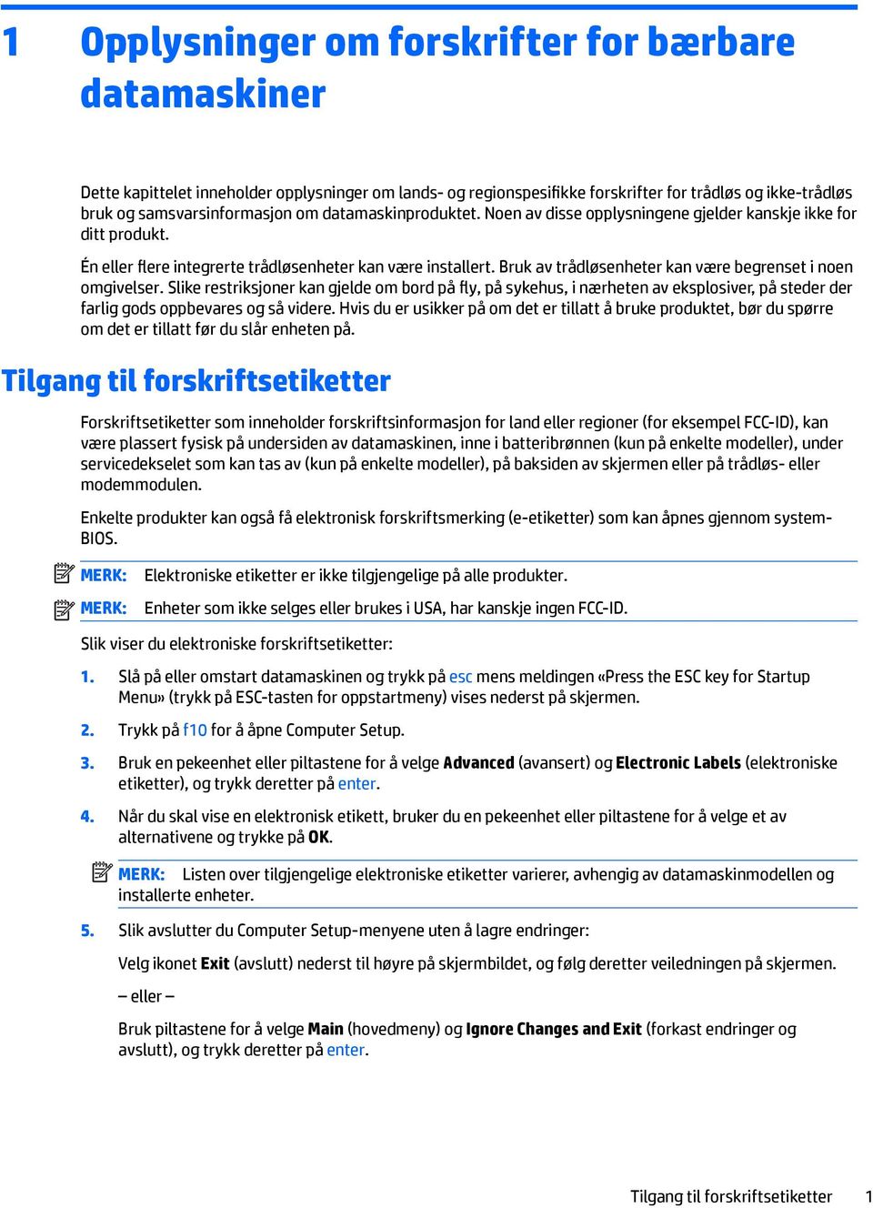 Bruk av trådløsenheter kan være begrenset i noen omgivelser. Slike restriksjoner kan gjelde om bord på fly, på sykehus, i nærheten av eksplosiver, på steder der farlig gods oppbevares og så videre.