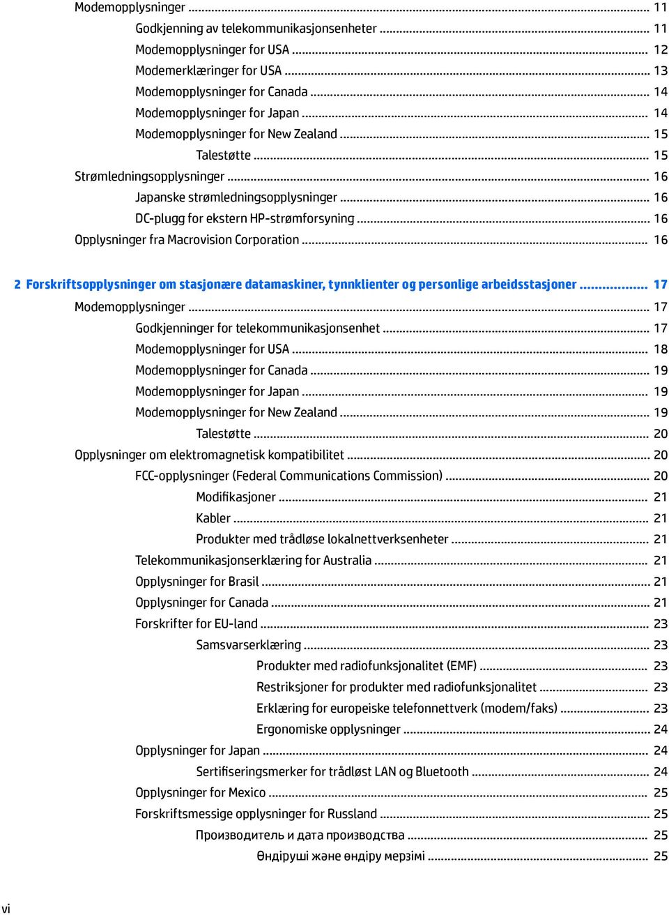 .. 16 Opplysninger fra Macrovision Corporation... 16 2 Forskriftsopplysninger om stasjonære datamaskiner, tynnklienter og personlige arbeidsstasjoner... 17 Modemopplysninger.