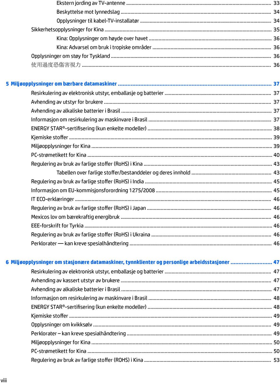 .. 37 Resirkulering av elektronisk utstyr, emballasje og batterier... 37 Avhending av utstyr for brukere... 37 Avhending av alkaliske batterier i Brasil.