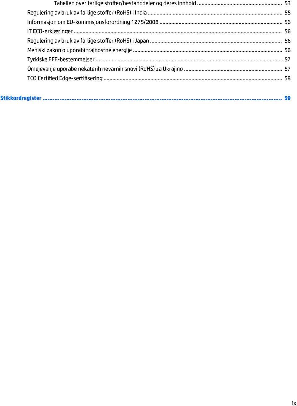 .. 56 Regulering av bruk av farlige stoffer (RoHS) i Japan... 56 Mehiški zakon o uporabi trajnostne energije.