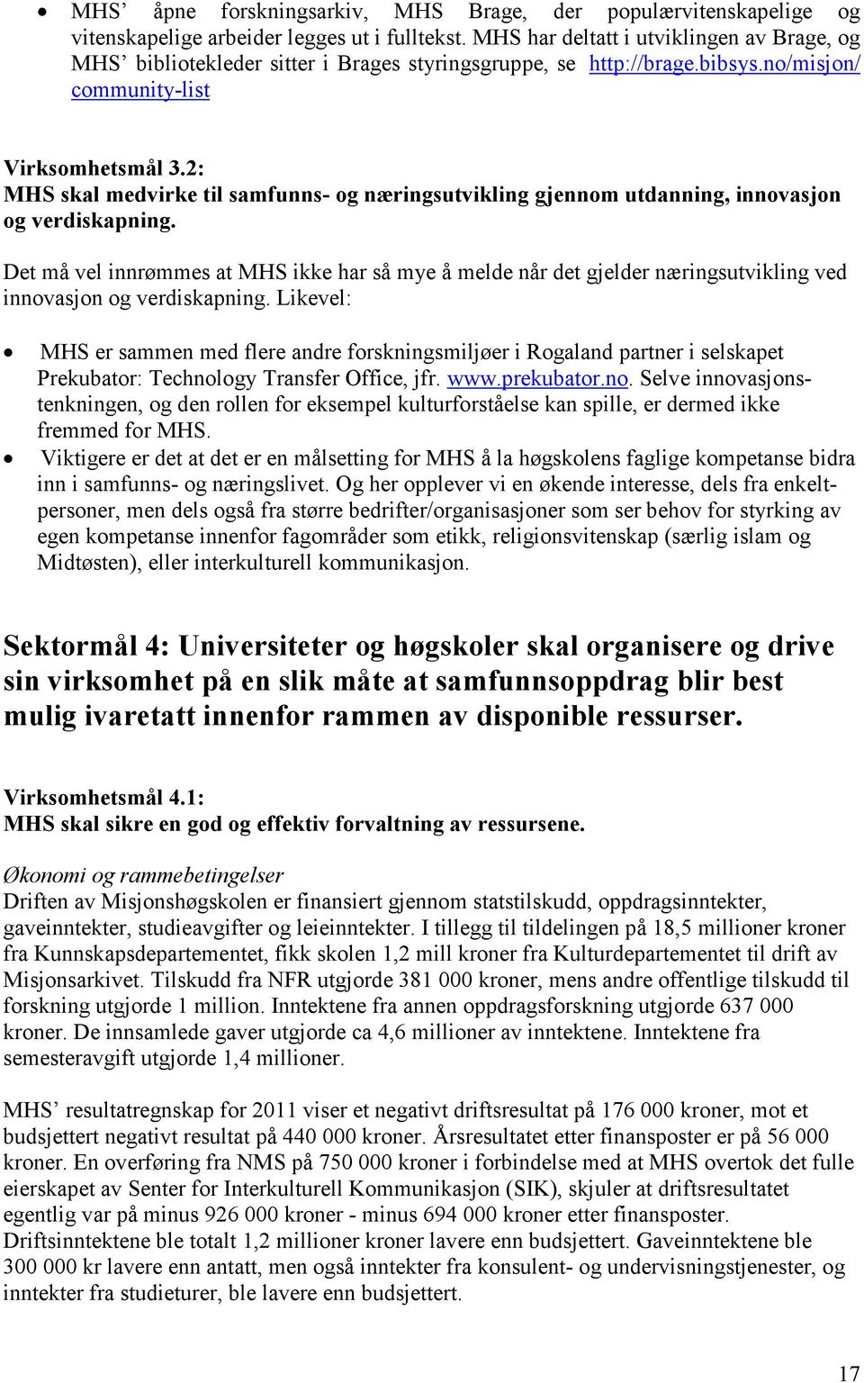 2: MHS skal medvirke til samfunns- og næringsutvikling gjennom utdanning, innovasjon og verdiskapning.