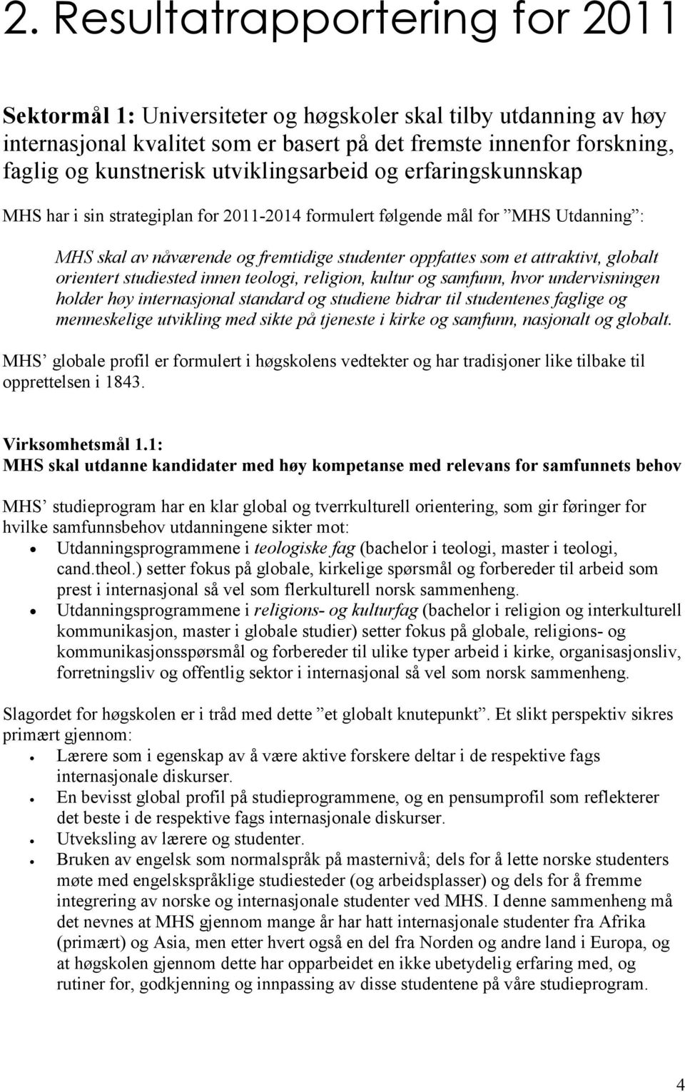 globalt orientert studiested innen teologi, religion, kultur og samfunn, hvor undervisningen holder høy internasjonal standard og studiene bidrar til studentenes faglige og menneskelige utvikling med