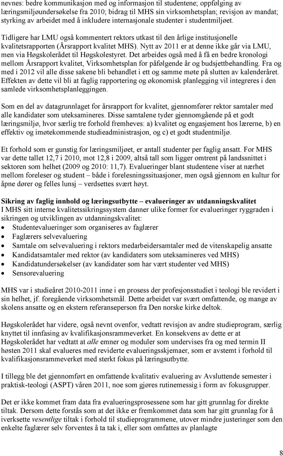 Nytt av 2011 er at denne ikke går via LMU, men via Høgskolerådet til Høgskolestyret.