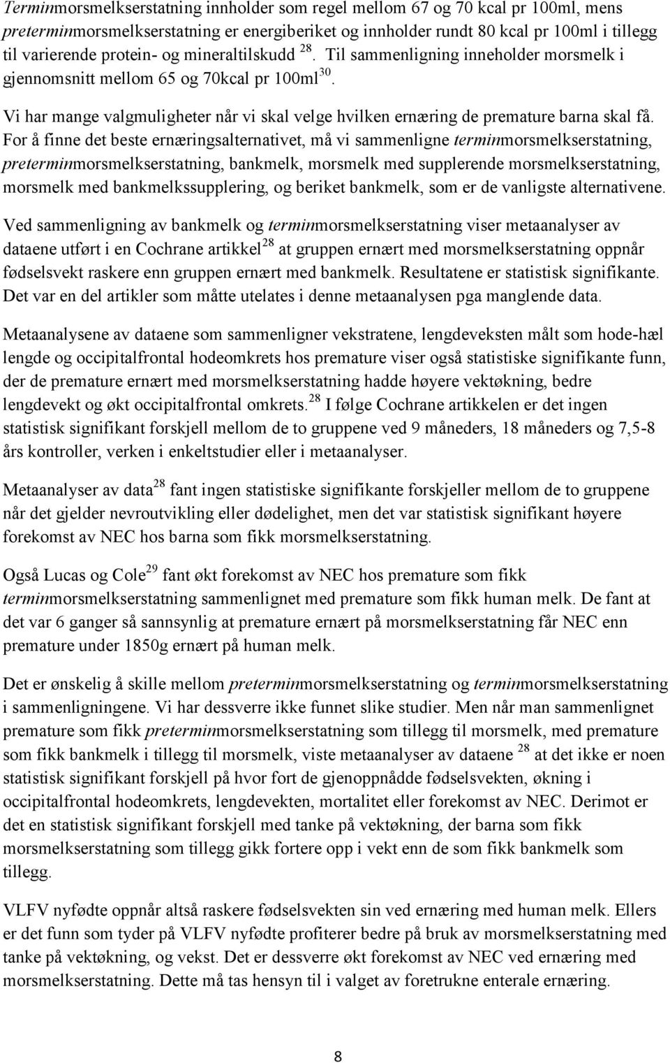 For å finne det beste ernæringsalternativet, må vi sammenligne terminmorsmelkserstatning, preterminmorsmelkserstatning, bankmelk, morsmelk med supplerende morsmelkserstatning, morsmelk med