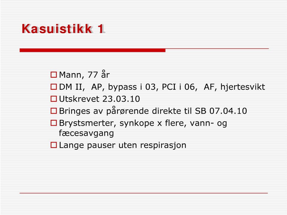 10 Bringes av pårørende direkte til SB 07.04.