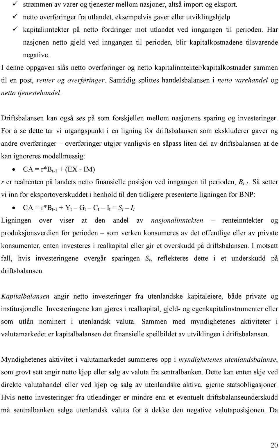 Har nasjonen netto gjeld ved inngangen til perioden, blir kapitalkostnadene tilsvarende negative.