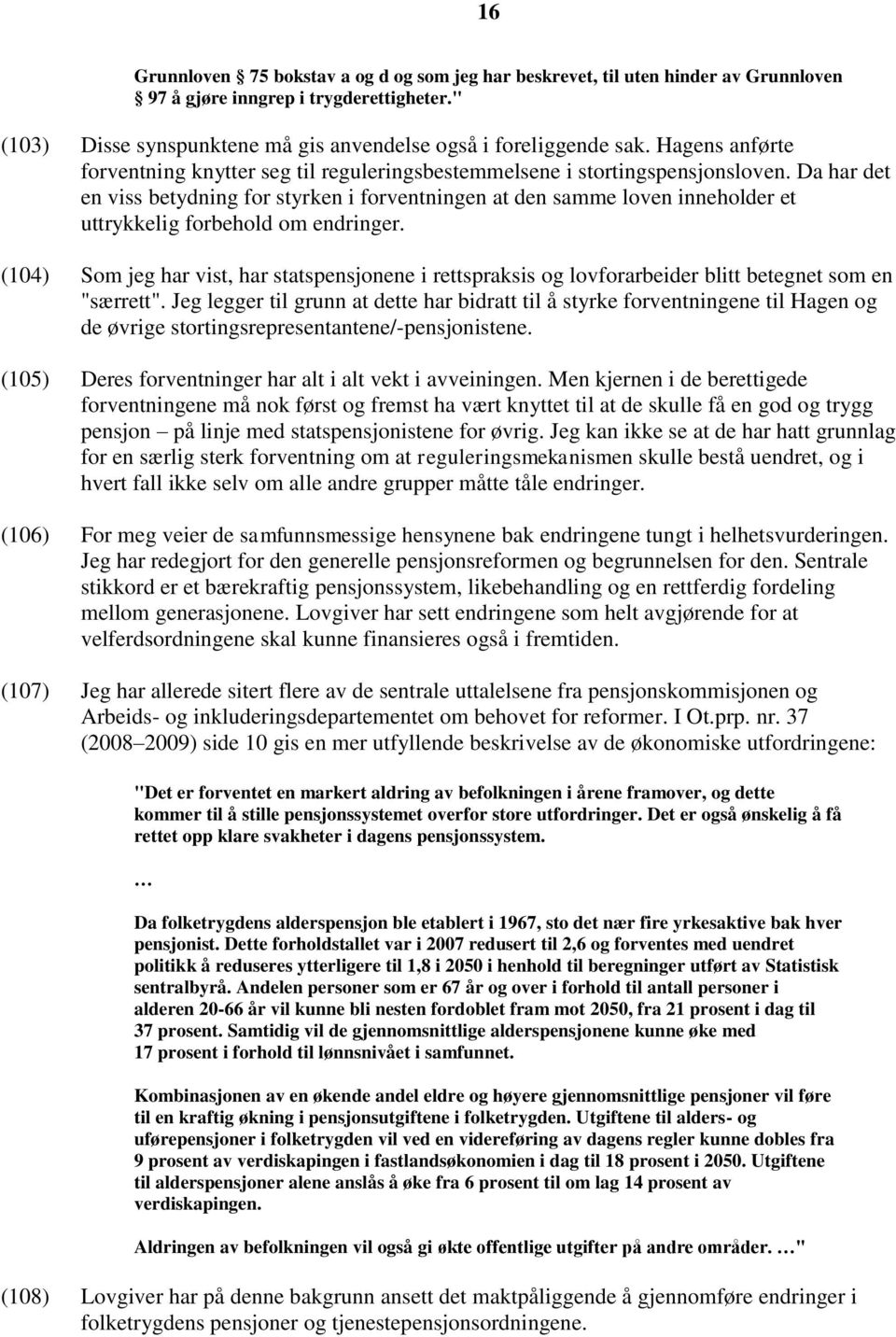 Da har det en viss betydning for styrken i forventningen at den samme loven inneholder et uttrykkelig forbehold om endringer.