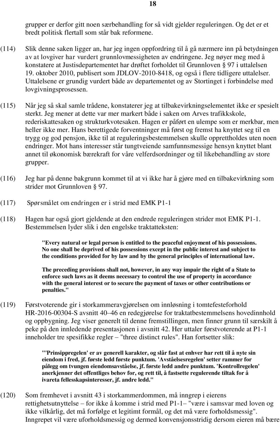 Jeg nøyer meg med å konstatere at Justisdepartementet har drøftet forholdet til Grunnloven 97 i uttalelsen 19. oktober 2010, publisert som JDLOV-2010-8418, og også i flere tidligere uttalelser.