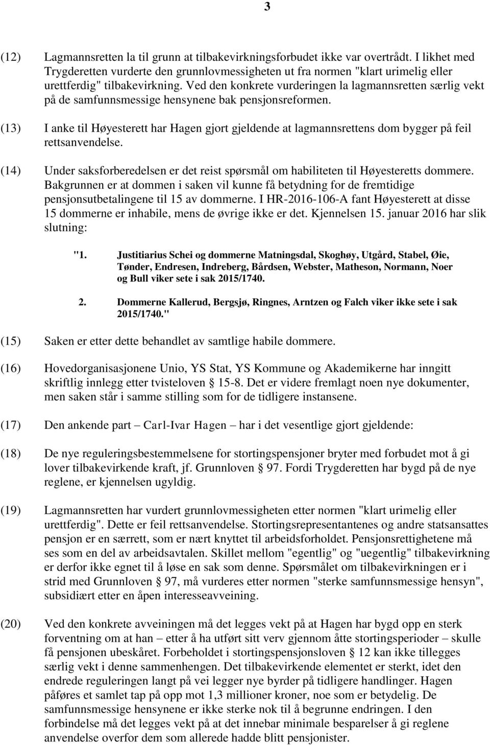 Ved den konkrete vurderingen la lagmannsretten særlig vekt på de samfunnsmessige hensynene bak pensjonsreformen.