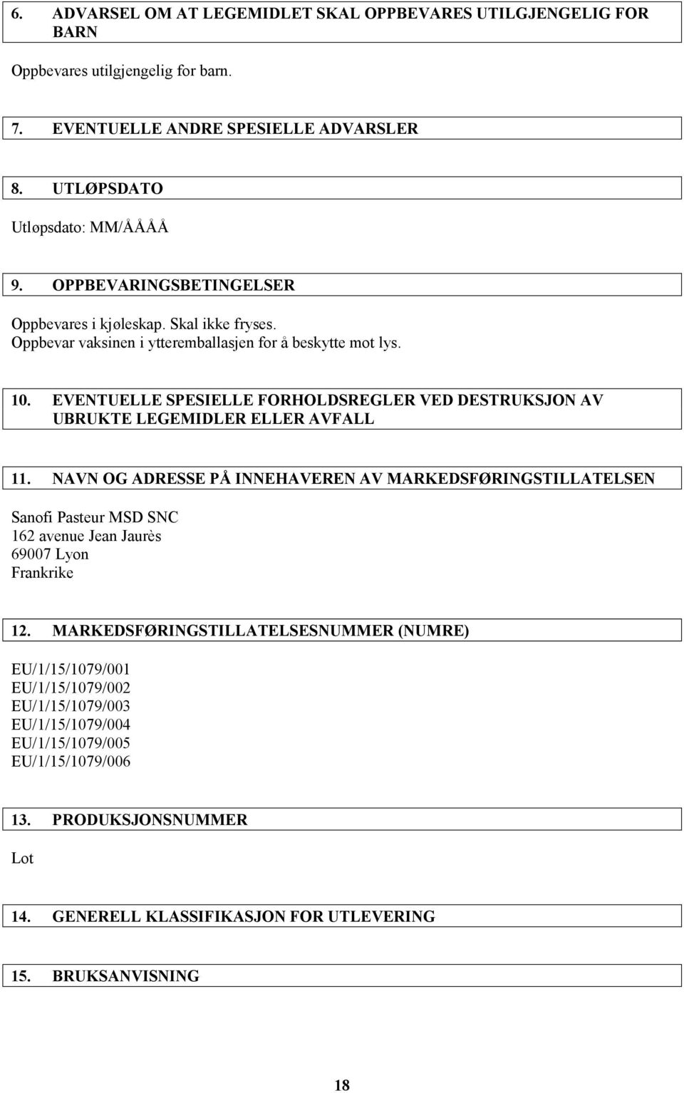 EVENTUELLE SPESIELLE FORHOLDSREGLER VED DESTRUKSJON AV UBRUKTE LEGEMIDLER ELLER AVFALL 11.