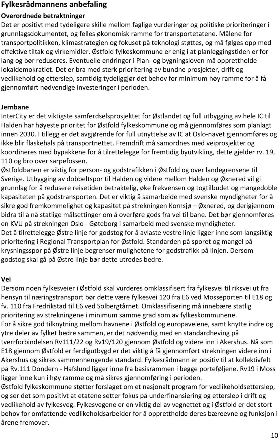 Østfold fylkeskommune er enig i at planleggingstiden er for lang og bør reduseres. Eventuelle endringer i Plan- og bygningsloven må opprettholde lokaldemokratiet.