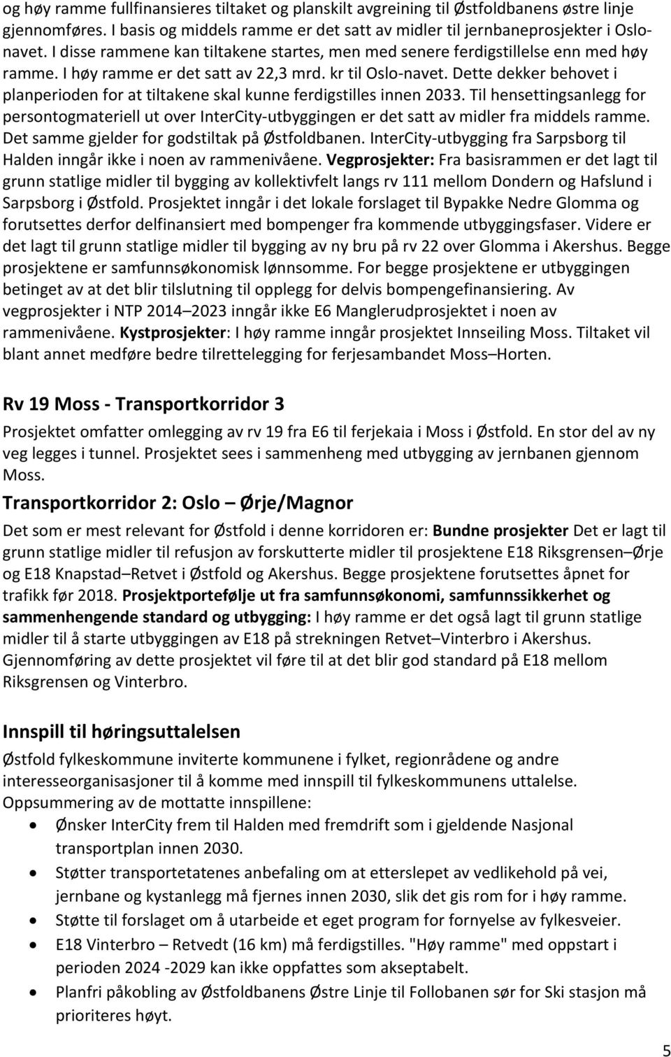 Dette dekker behovet i planperioden for at tiltakene skal kunne ferdigstilles innen 2033.