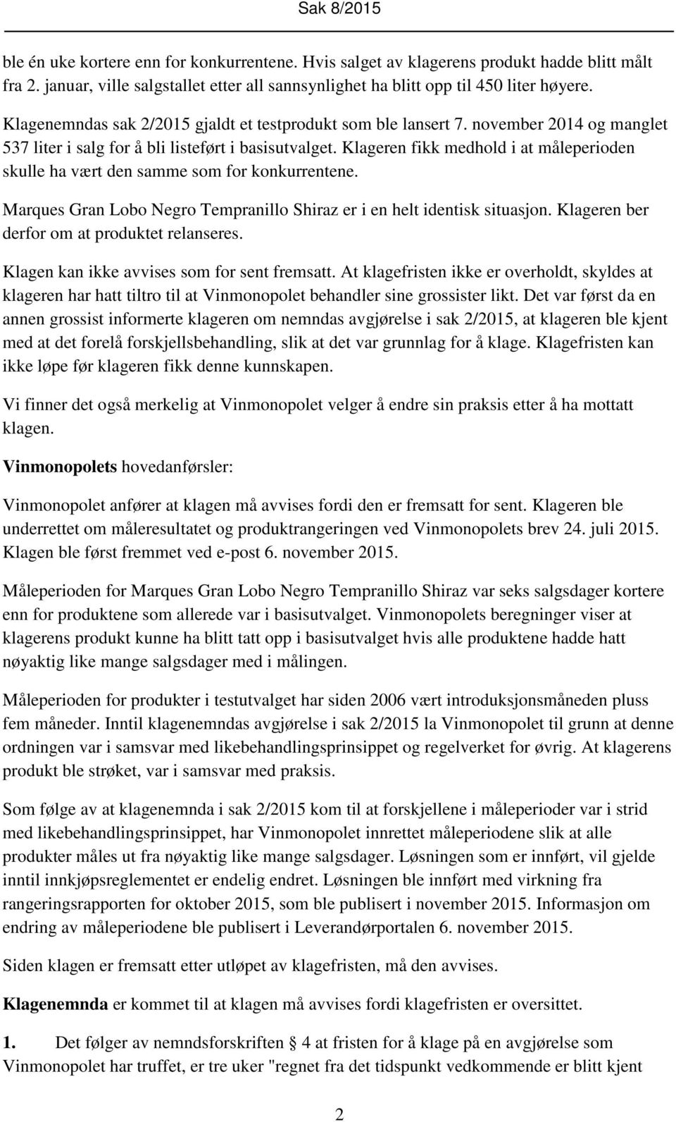 Klageren fikk medhold i at måleperioden skulle ha vært den samme som for konkurrentene. Marques Gran Lobo Negro Tempranillo Shiraz er i en helt identisk situasjon.