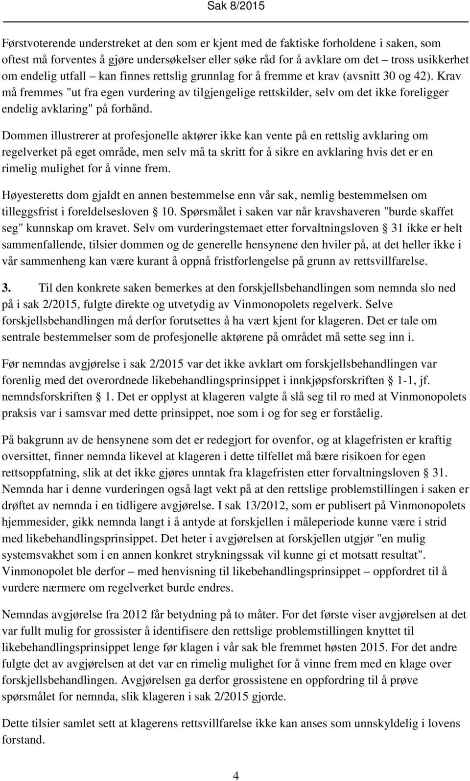 Krav må fremmes "ut fra egen vurdering av tilgjengelige rettskilder, selv om det ikke foreligger endelig avklaring" på forhånd.