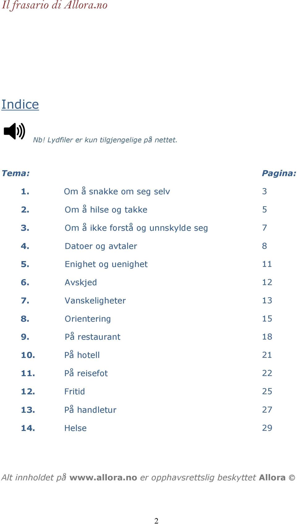 Enighet og uenighet 11 6. Avskjed 12 7. Vanskeligheter 13 8. Orientering 15 9. På restaurant 18 10.