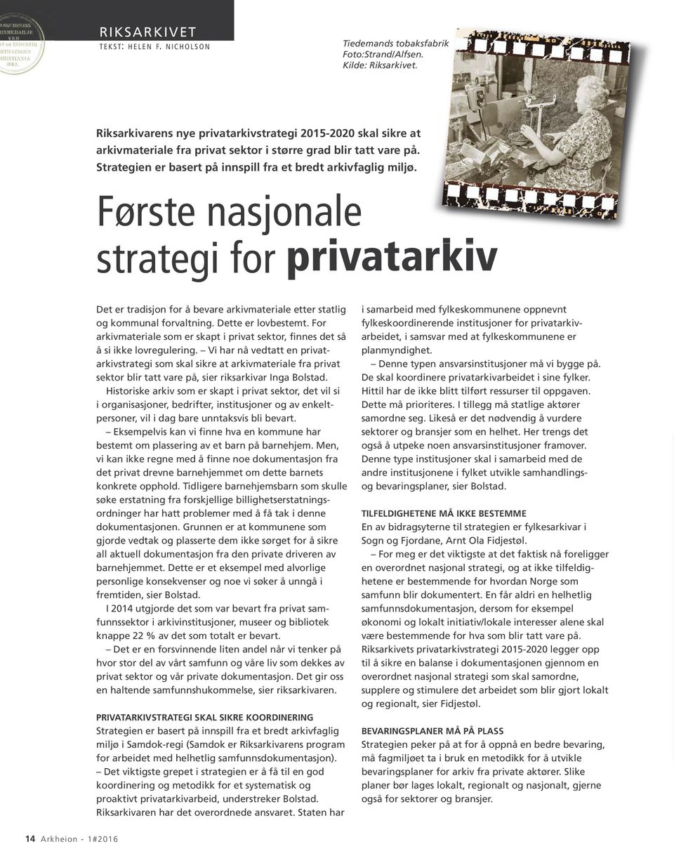 Første nasjonale strategi for privatarkiv Det er tradisjon for å bevare arkivmateriale etter statlig og kommunal forvaltning. Dette er lovbestemt.