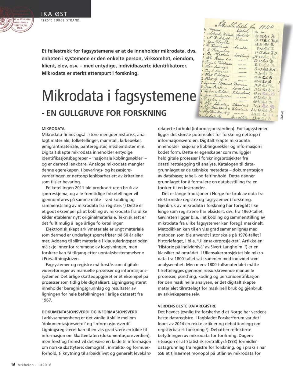 Mikrodata i fagsystemene - EN GULLGRUVE FOR FORSKNING IKAVA MIKRODATA Mikrodata finnes også i store mengder historisk, ana - logt materiale; folketellinger, manntall, kirkebøker, emigrantmateriale,