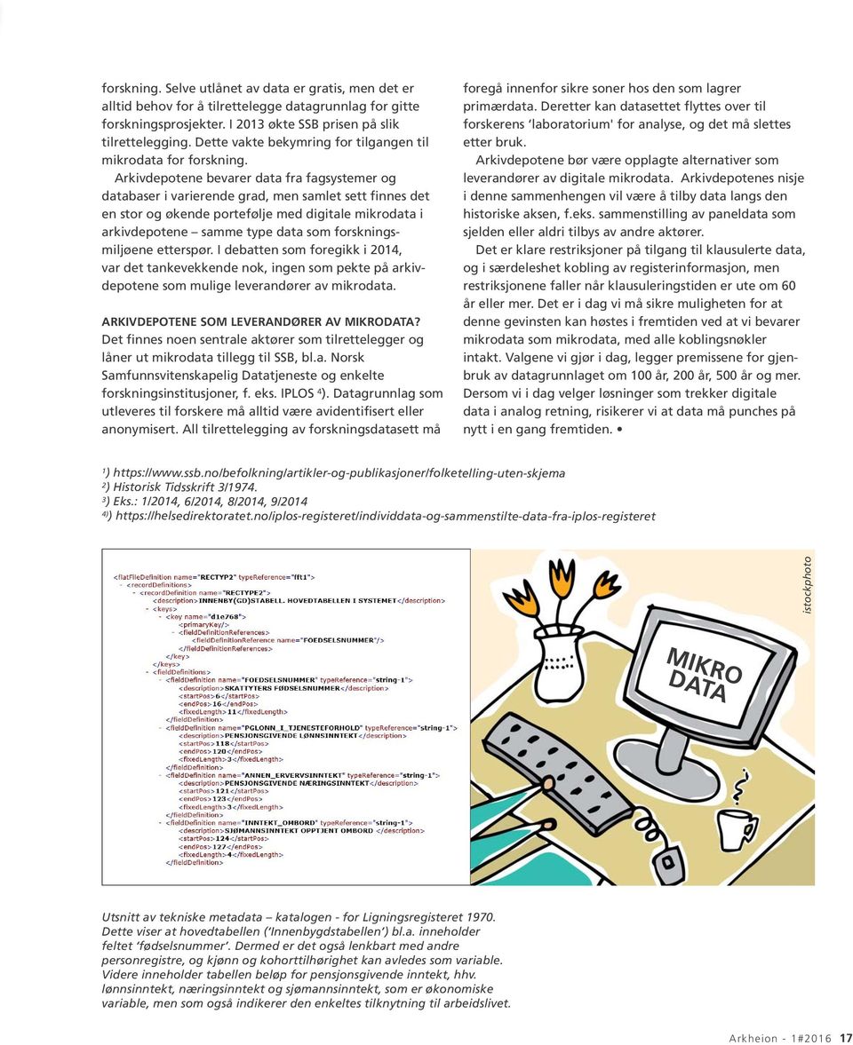 Arkivdepotene bevarer data fra fagsystemer og databaser i varierende grad, men samlet sett finnes det en stor og økende portefølje med digitale mikrodata i arkivdepotene samme type data som