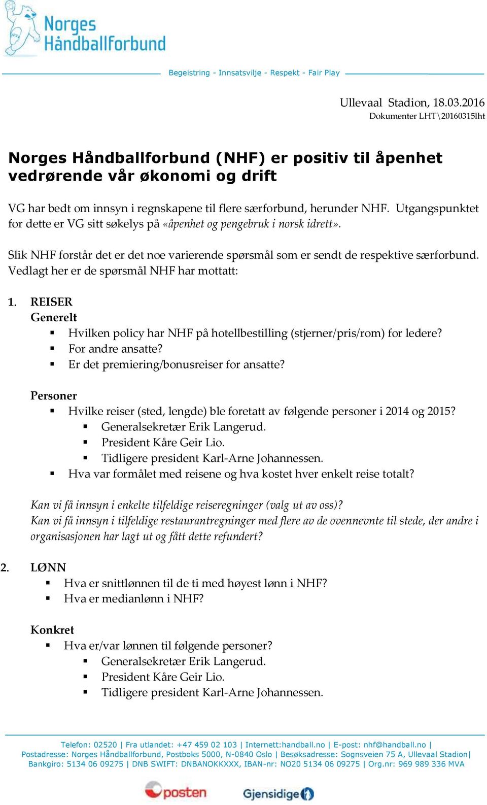 Utgangspunktet for dette er VG sitt søkelys på «åpenhet og pengebruk i norsk idrett». Slik NHF forstår det er det noe varierende spørsmål som er sendt de respektive særforbund.