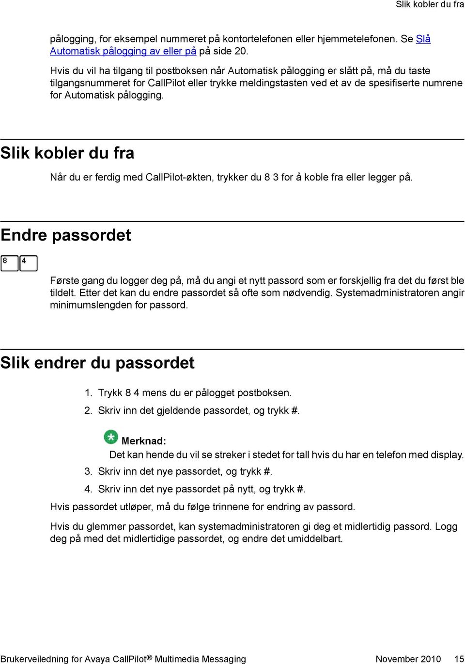 pålogging. Slik kobler du fra Når du er ferdig med CallPilot-økten, trykker du 8 3 for å koble fra eller legger på.