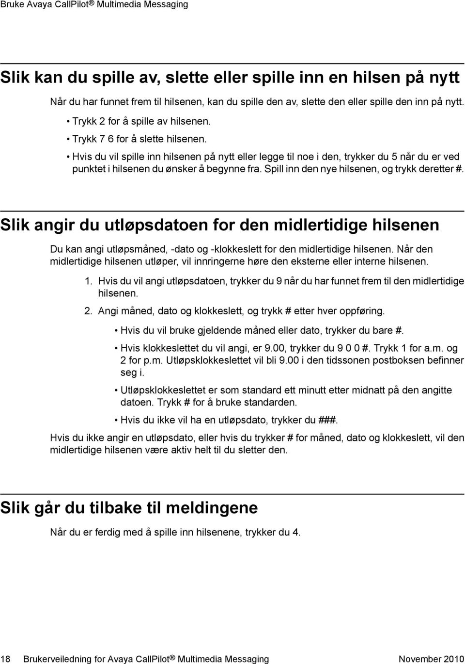 Hvis du vil spille inn hilsenen på nytt eller legge til noe i den, trykker du 5 når du er ved punktet i hilsenen du ønsker å begynne fra. Spill inn den nye hilsenen, og trykk deretter #.