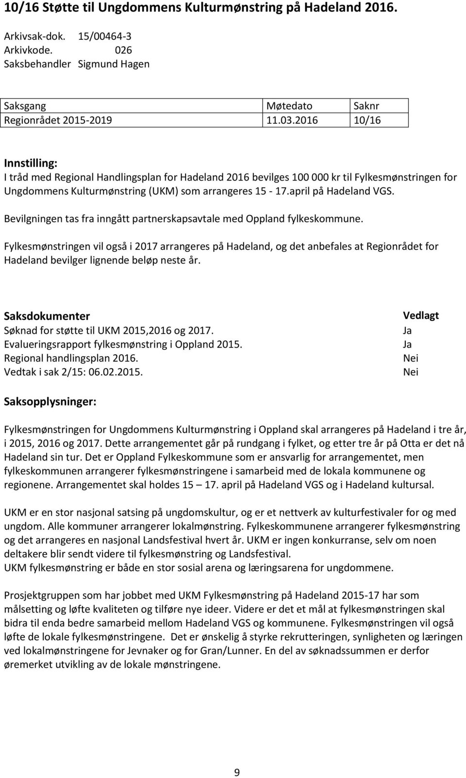 Bevilgningen tas fra inngått partnerskapsavtale med Oppland fylkeskommune.