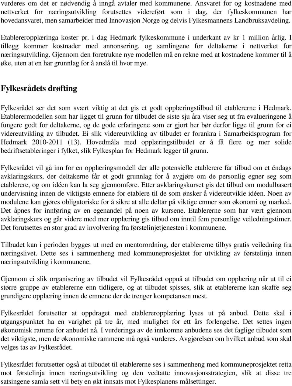 Landbruksavdeling. Etablereropplæringa koster pr. i dag Hedmark fylkeskommune i underkant av kr 1 million årlig.