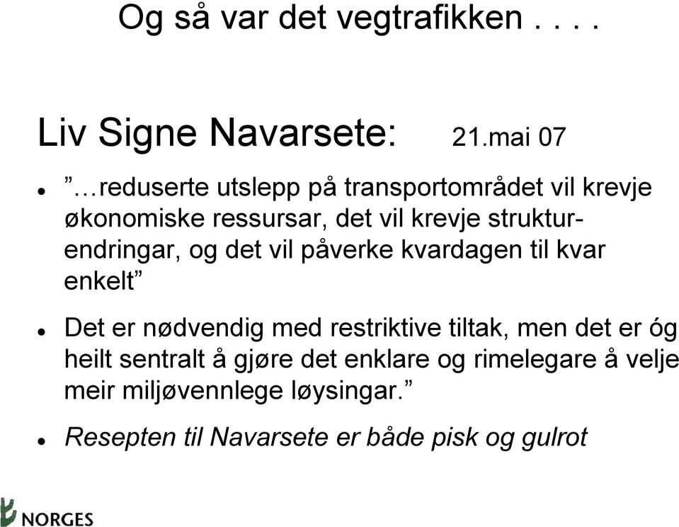 strukturendringar, og det vil påverke kvardagen til kvar enkelt Det er nødvendig med restriktive