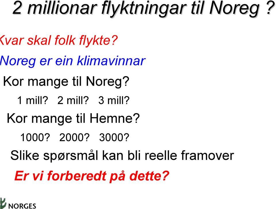 2 mill? 3 mill? Kor mange til Hemne? 1000? 2000? 3000?