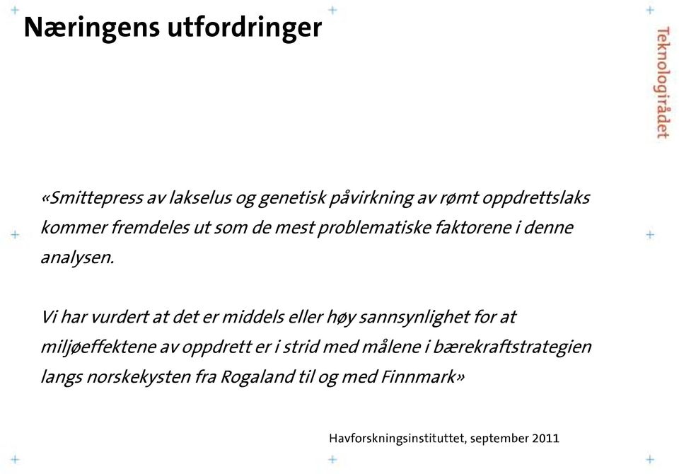 Vi har vurdert at det er middels eller høy sannsynlighet for at miljøeffektene av oppdrett er i