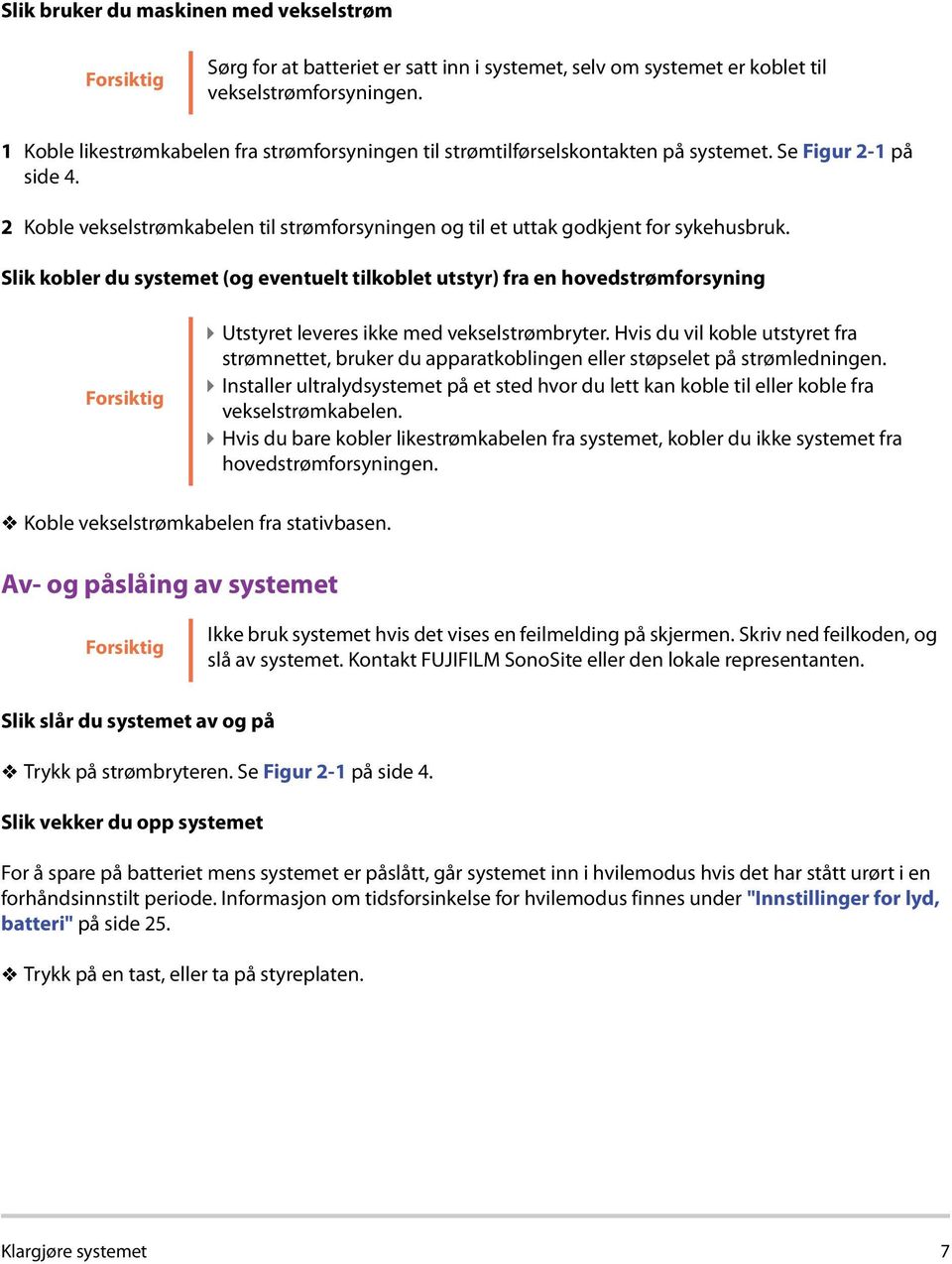 2 Koble vekselstrømkabelen til strømforsyningen og til et uttak godkjent for sykehusbruk.