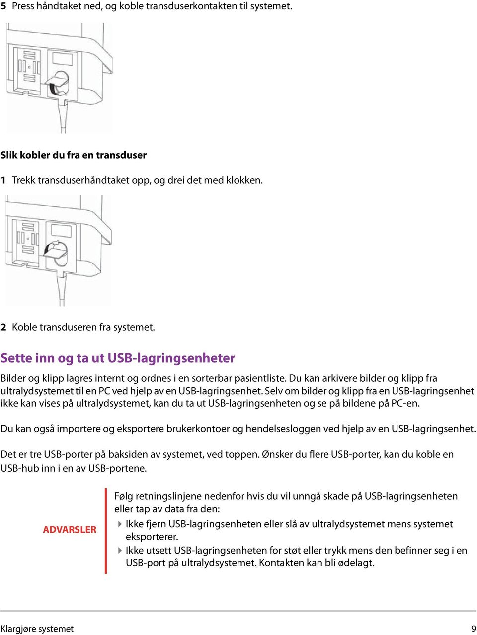 Du kan arkivere bilder og klipp fra ultralydsystemet til en PC ved hjelp av en USB-lagringsenhet.