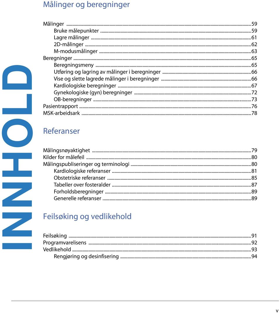 ..73 Pasientrapport...76 MSK-arbeidsark...78 Referanser Målingsnøyaktighet...79 Kilder for målefeil...80 Målingspubliseringer og terminologi...80 Kardiologiske referanser.