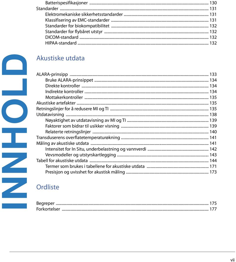 .. 134 Indirekte kontroller... 134 Mottakerkontroller... 135 Akustiske artefakter... 135 Retningslinjer for å redusere MI og TI... 135 Utdatavisning... 138 Nøyaktighet av utdatavisning av MI og TI.