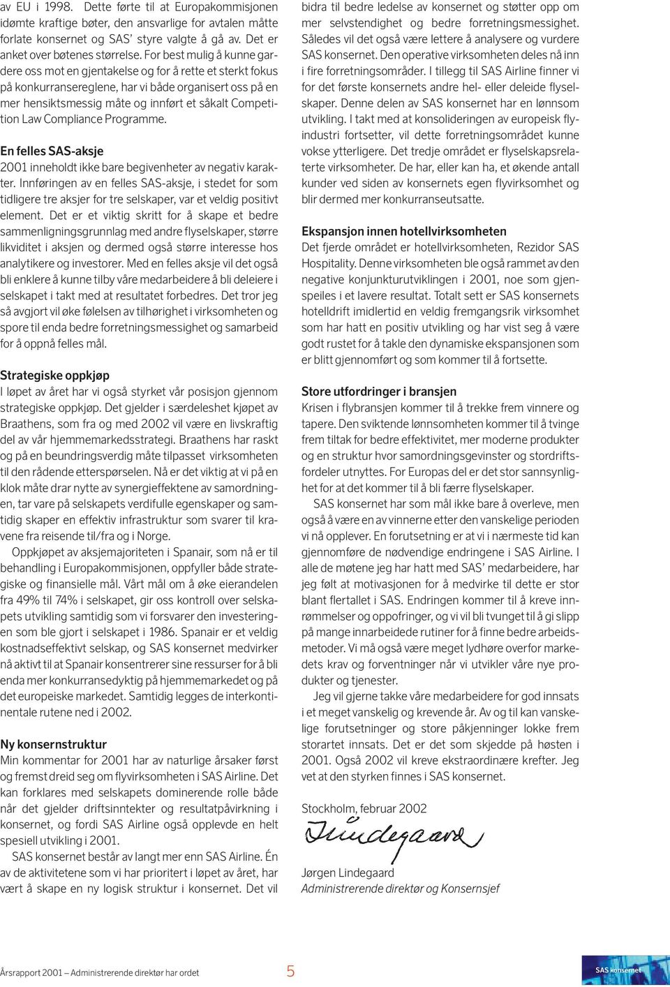 Law Compliance Programme. En felles SAS-aksje 2001 inneholdt ikke bare begivenheter av negativ karakter.